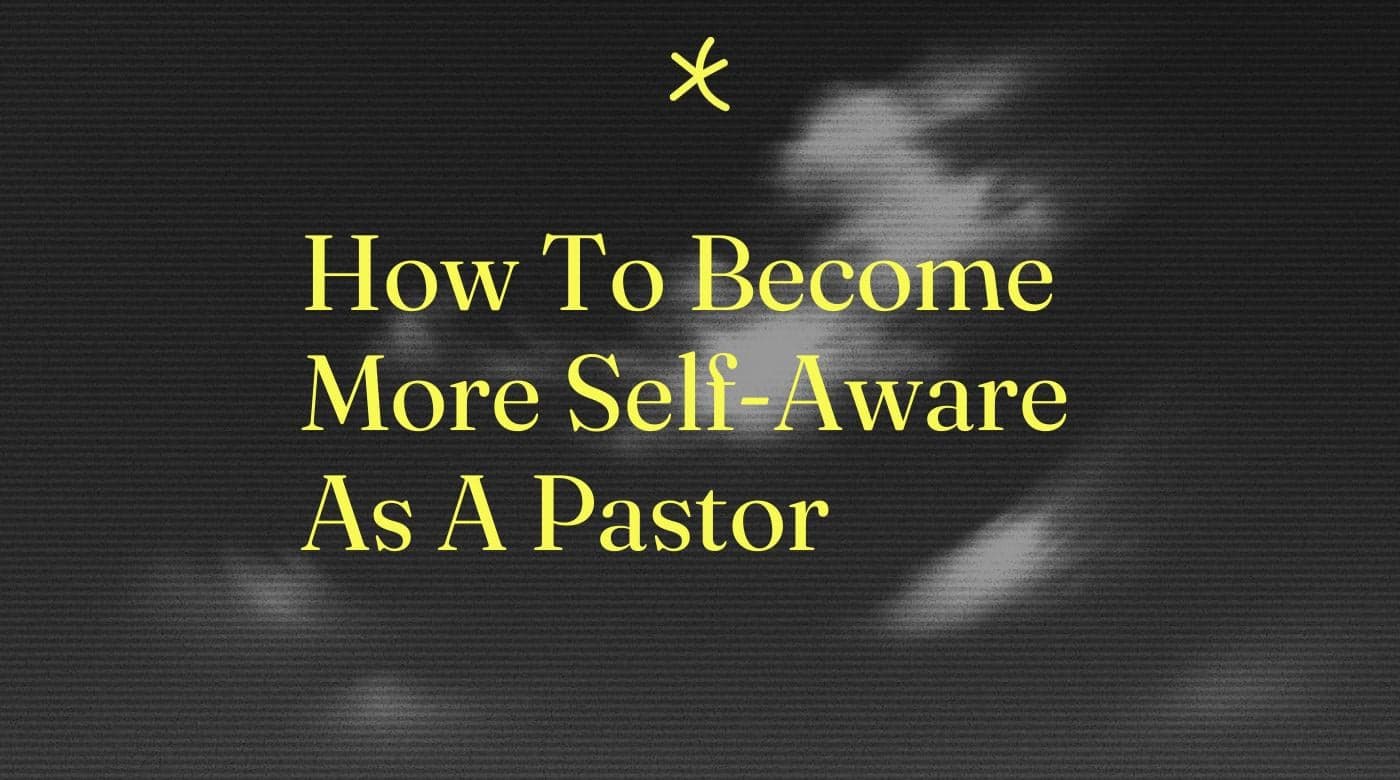 How to become more self aware as a pastor standard editorial post 47409