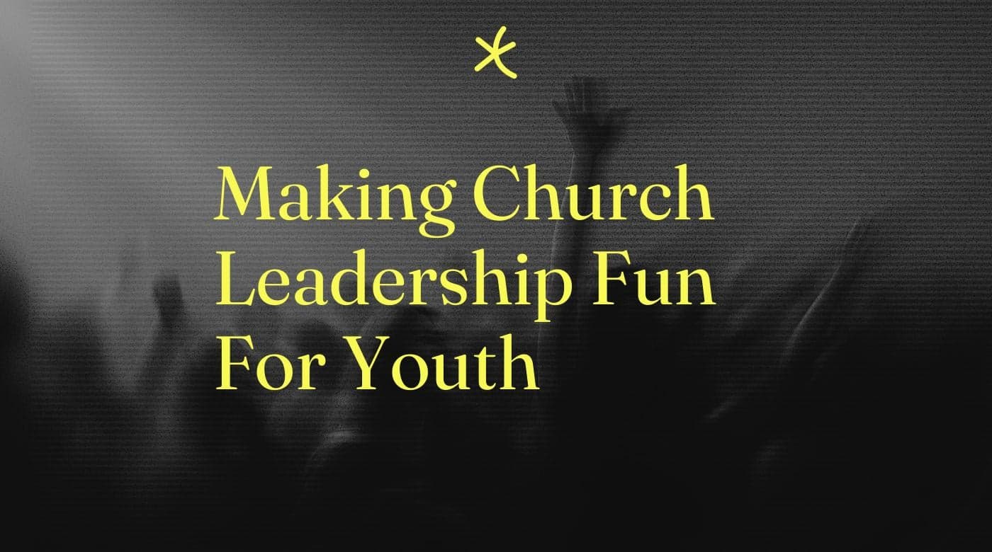 Making church leadership fun for youth standard editorial post 98242
