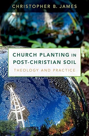 Book cover of Church Planting in Post-Christian Soil: Theology and Practice