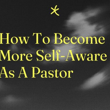 How to become more self aware as a pastor standard editorial post 47409