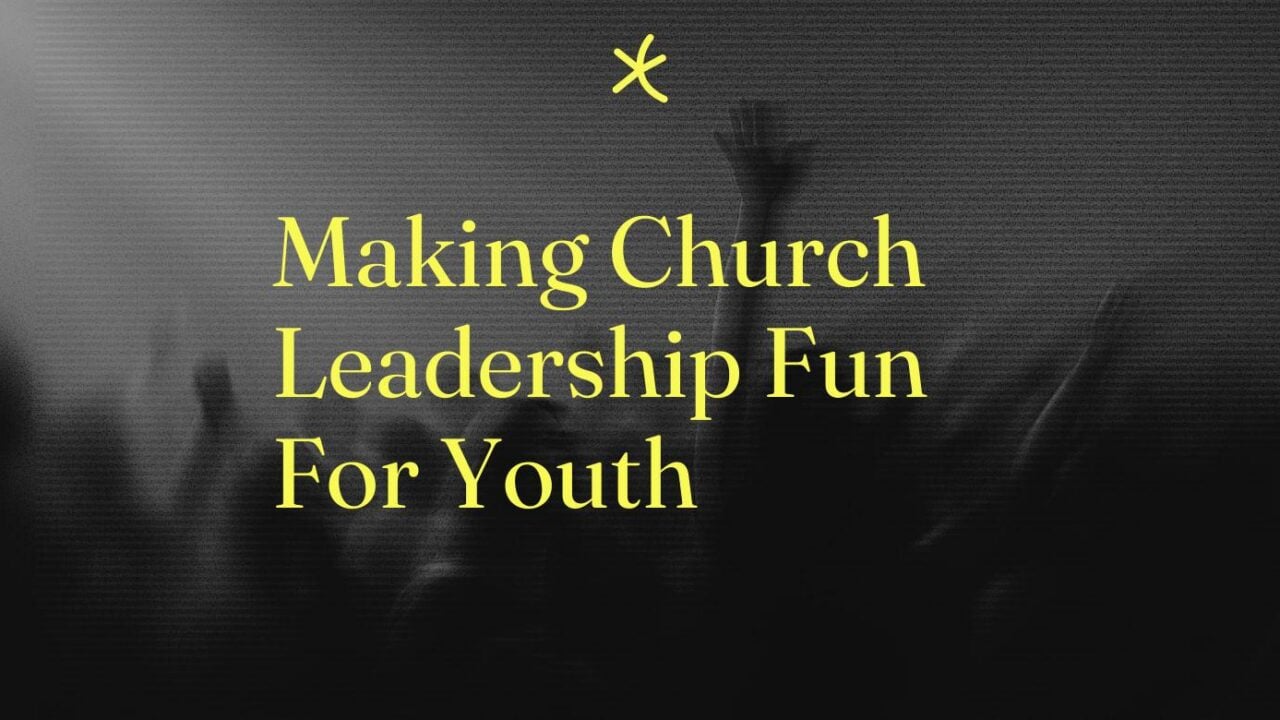 Making church leadership fun for youth standard editorial post 98242