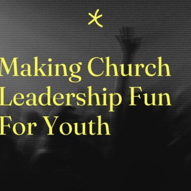 Making church leadership fun for youth standard editorial post 98242